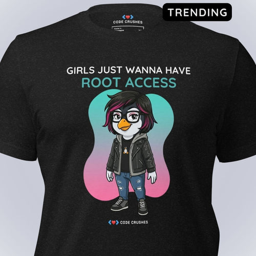 Code Crushes T-SHIRT Girls Just Wanna Have Root Access. T-Shirt