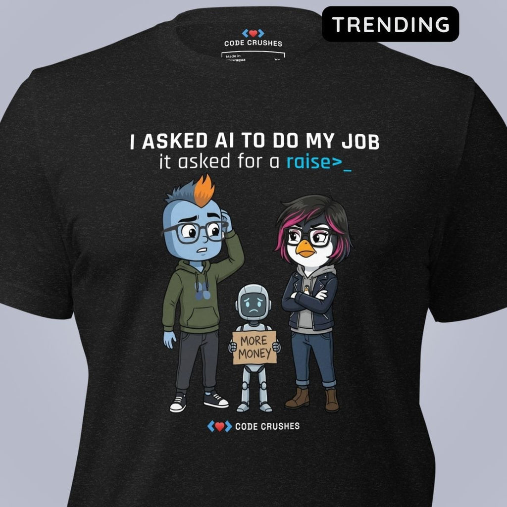 Code Crushes T-SHIRT I Asked AI to Do My Job. It Asked for a Raise. T-Shirt