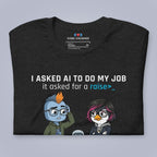 I Asked AI to Do My Job. It Asked for a Raise. T-Shirt