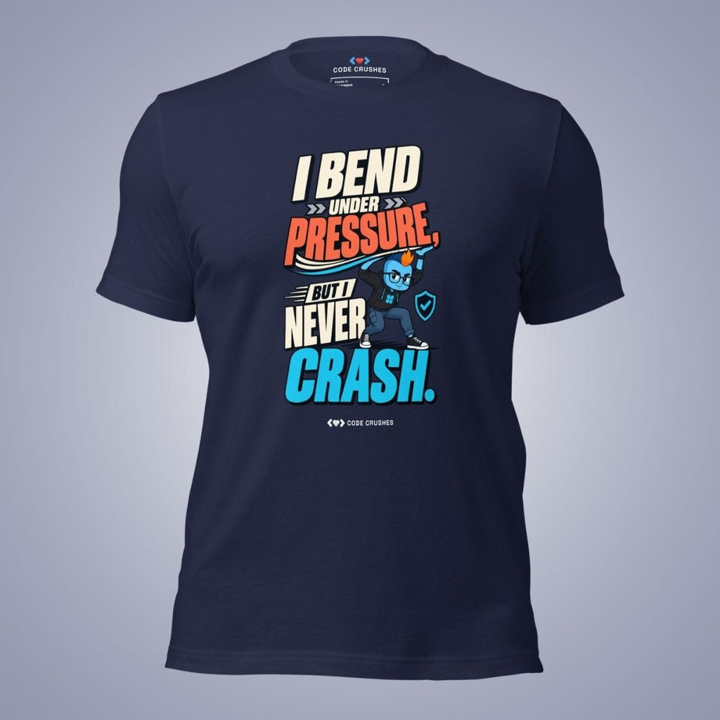Code Crushes T-SHIRT Navy / S I Bend Under Pressure, But I Never Crash T-Shirt