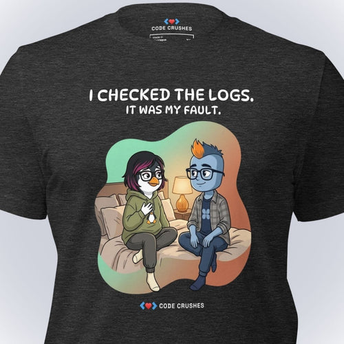 Code Crushes T-SHIRT I Checked the Logs. It Was My Fault. T-Shirt