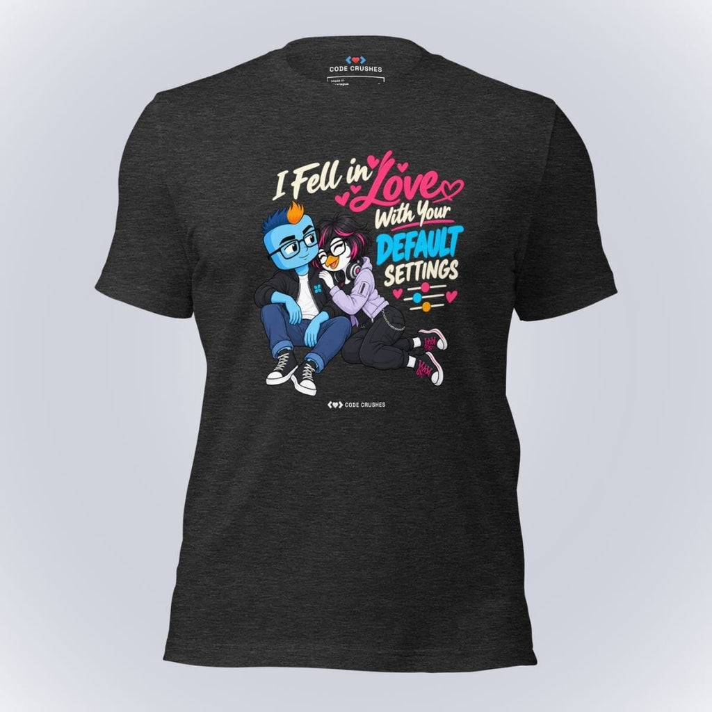 Code Crushes T-SHIRT Dark Grey Heather / S I Fell in Love With Your Default Settings T-Shirt