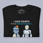 I Have Doubts. AI Has Hallucinations. T-Shirt