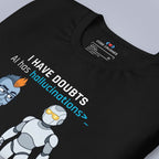 I Have Doubts. AI Has Hallucinations. T-Shirt