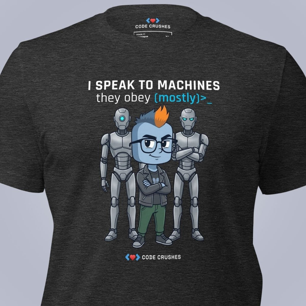 Code Crushes T-SHIRT I Speak to Machines. They Obey. Mostly. T-Shirt