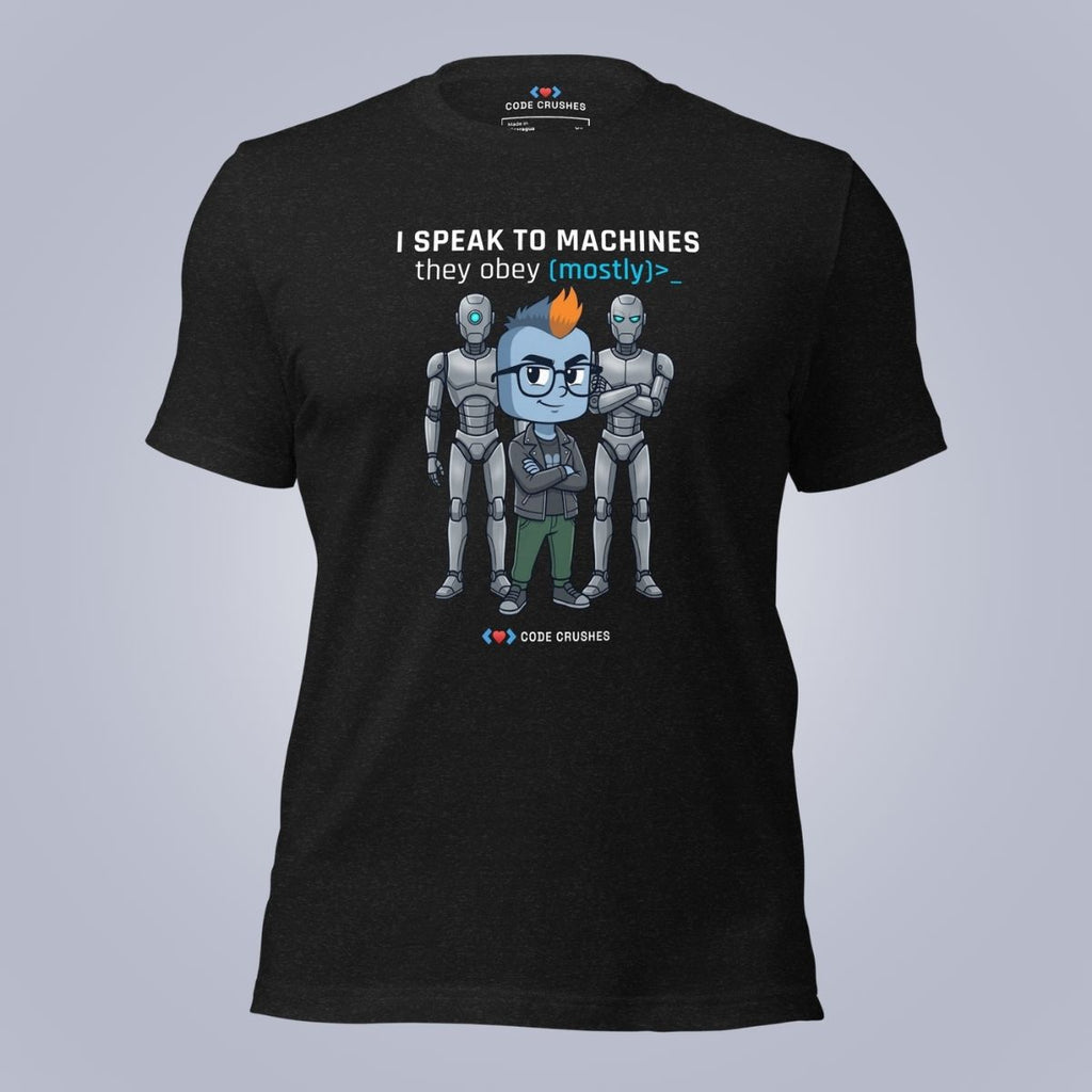 I Speak to Machines. They Obey. Mostly. T-Shirt