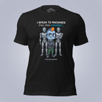 I Speak to Machines. They Obey. Mostly. T-Shirt