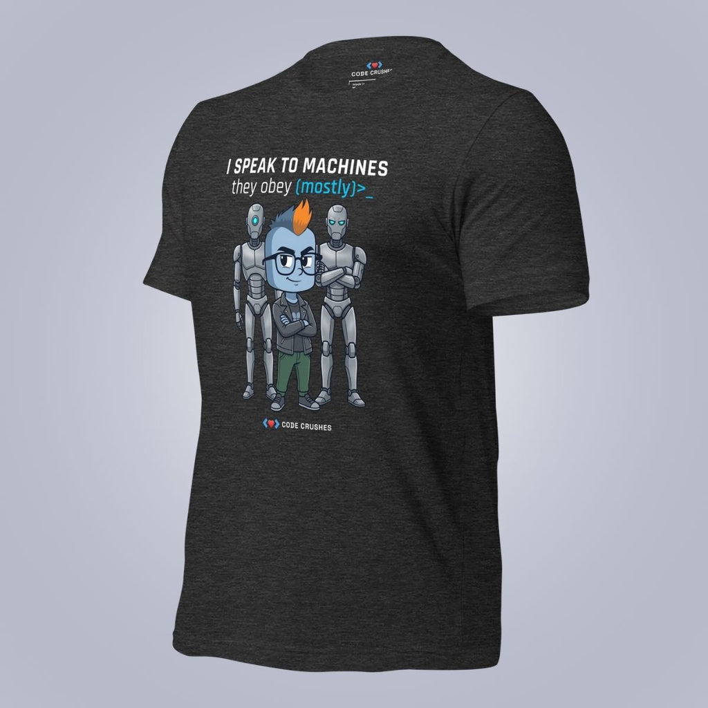 I Speak to Machines. They Obey. Mostly. T-Shirt