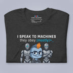 I Speak to Machines. They Obey. Mostly. T-Shirt
