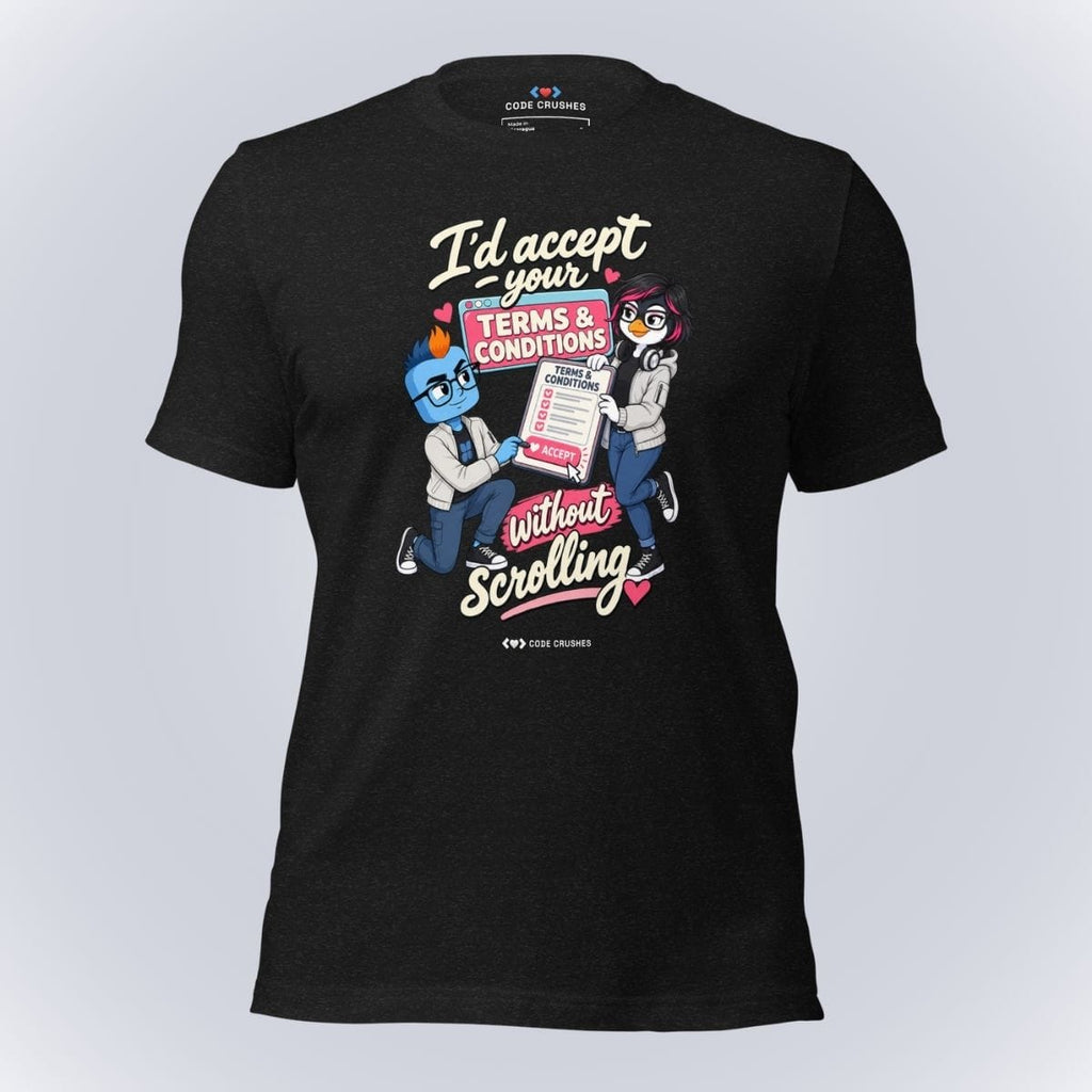 Code Crushes T-SHIRT Black Heather / S I'd Accept Your Terms & Conditions Without Scrolling T-Shirt