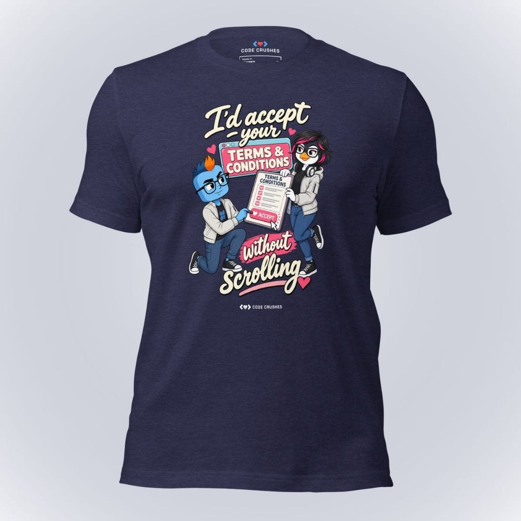 Code Crushes T-SHIRT Heather Midnight Navy / S I'd Accept Your Terms & Conditions Without Scrolling T-Shirt
