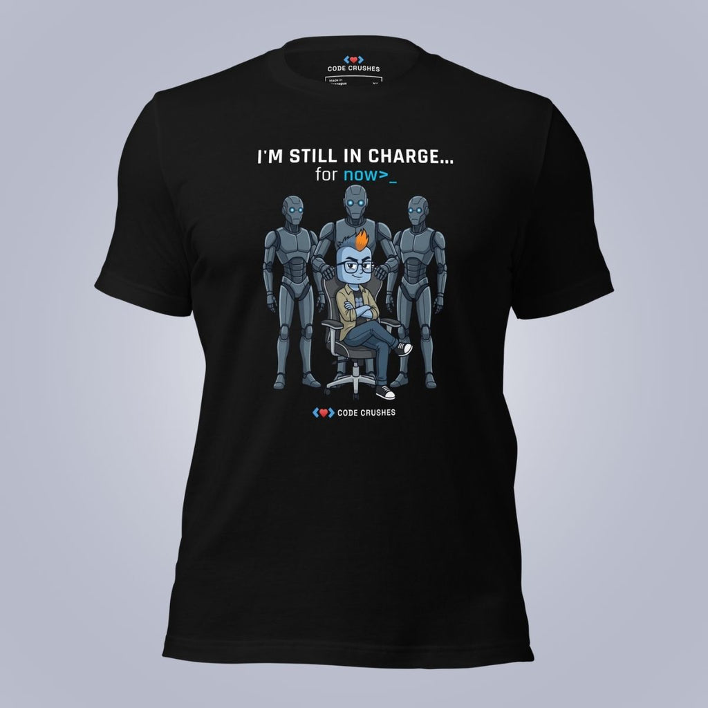 I'm Still In Charge. For Now. T-Shirt