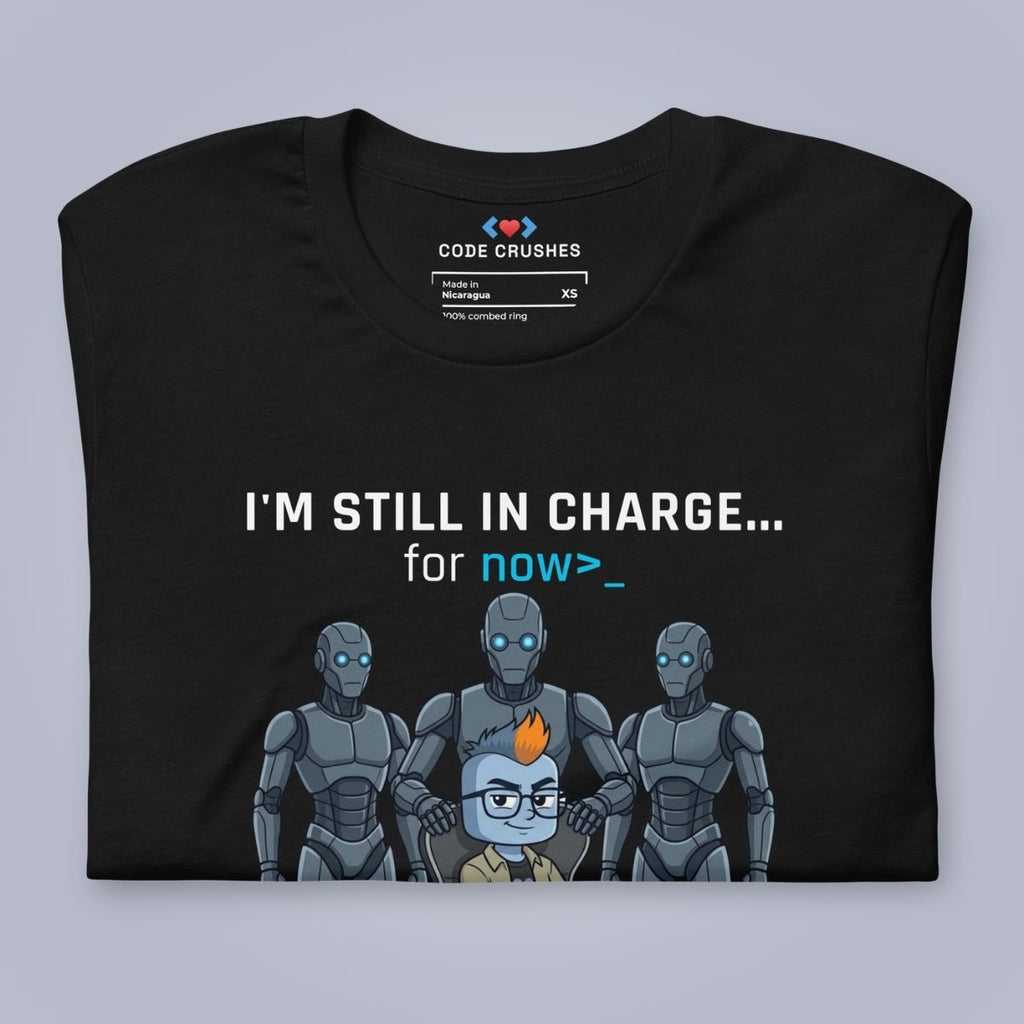 I'm Still In Charge. For Now. T-Shirt