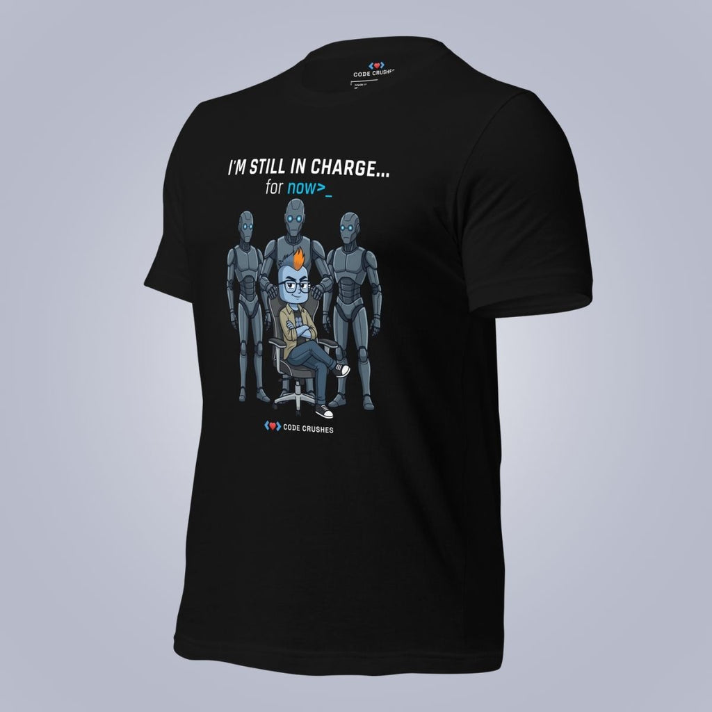 I'm Still In Charge. For Now. T-Shirt