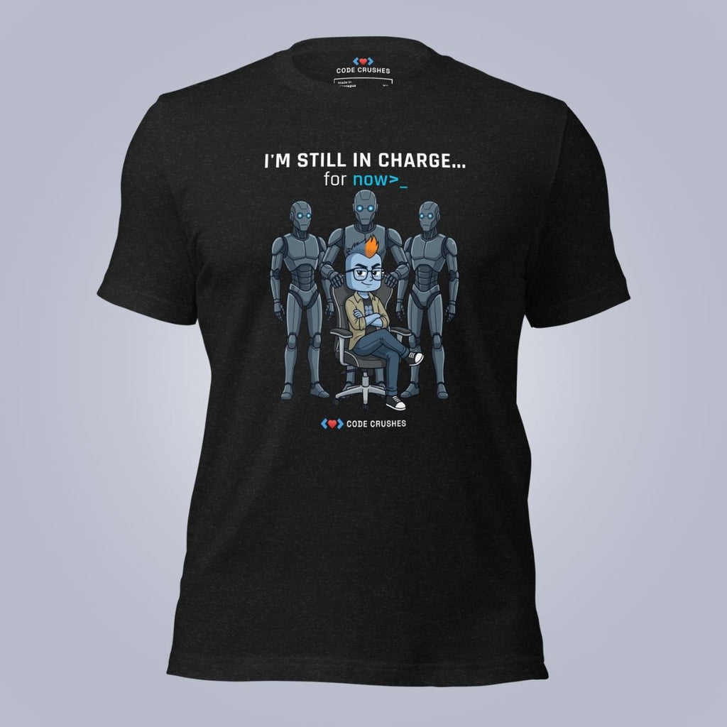 I'm Still In Charge. For Now. T-Shirt