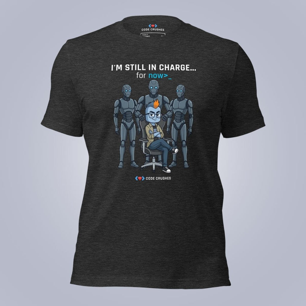 I'm Still In Charge. For Now. T-Shirt