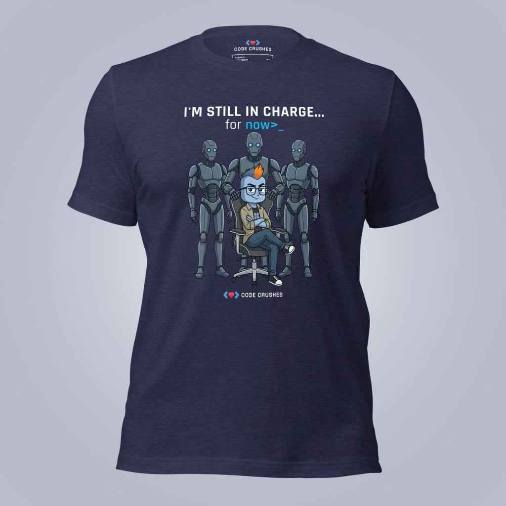 I'm Still In Charge. For Now. T-Shirt