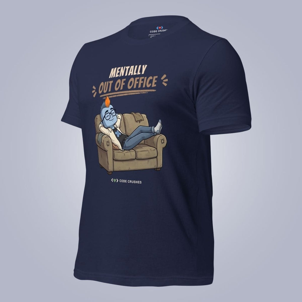 Code Crushes T-SHIRT Mentally Out of Office. T-Shirt