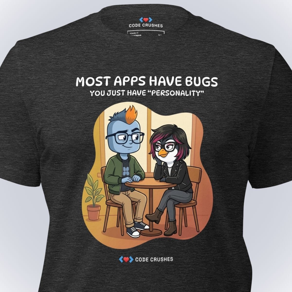 Code Crushes T-SHIRT Most Apps Have Bugs. You Just Have "Personality." T-Shirt