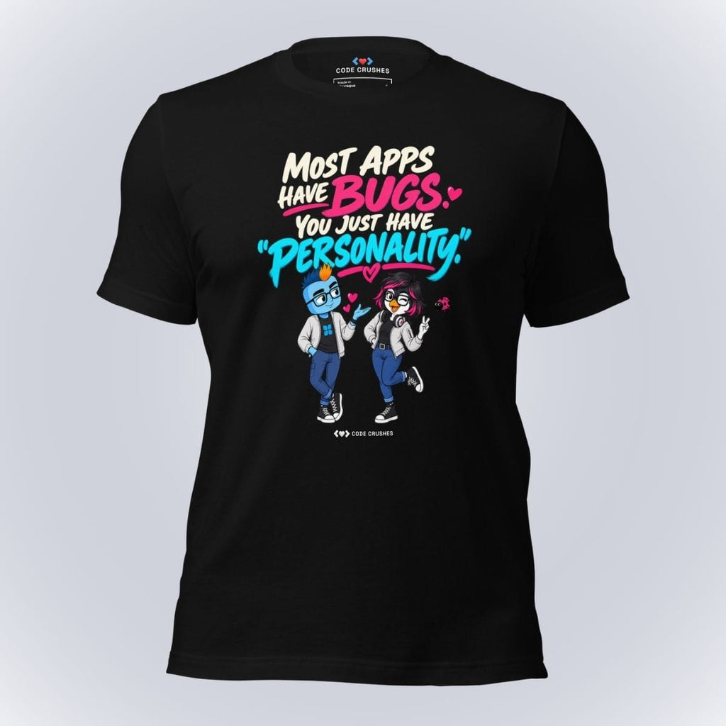 Code Crushes T-SHIRT Black / S Most Apps Have Bugs. You Just Have "Personality." T-Shirt