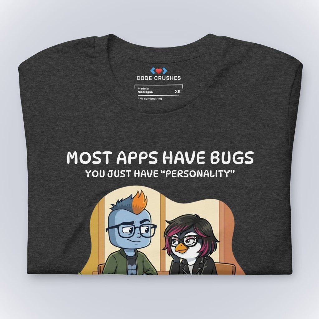 Most Apps Have Bugs. You Just Have "Personality." T-Shirt