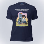 My Bugs Are Features When I'm With You T-Shirt