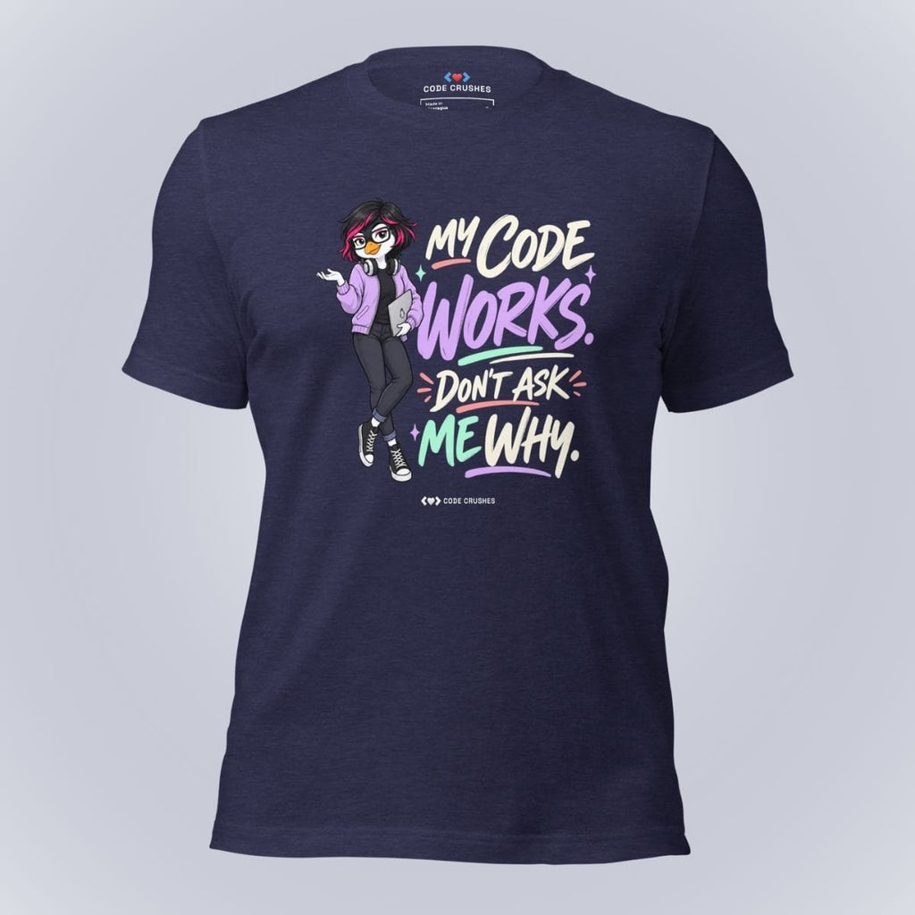 Code Crushes T-SHIRT Heather Midnight Navy / S My Code Works, Don't Ask Me Why T-Shirt