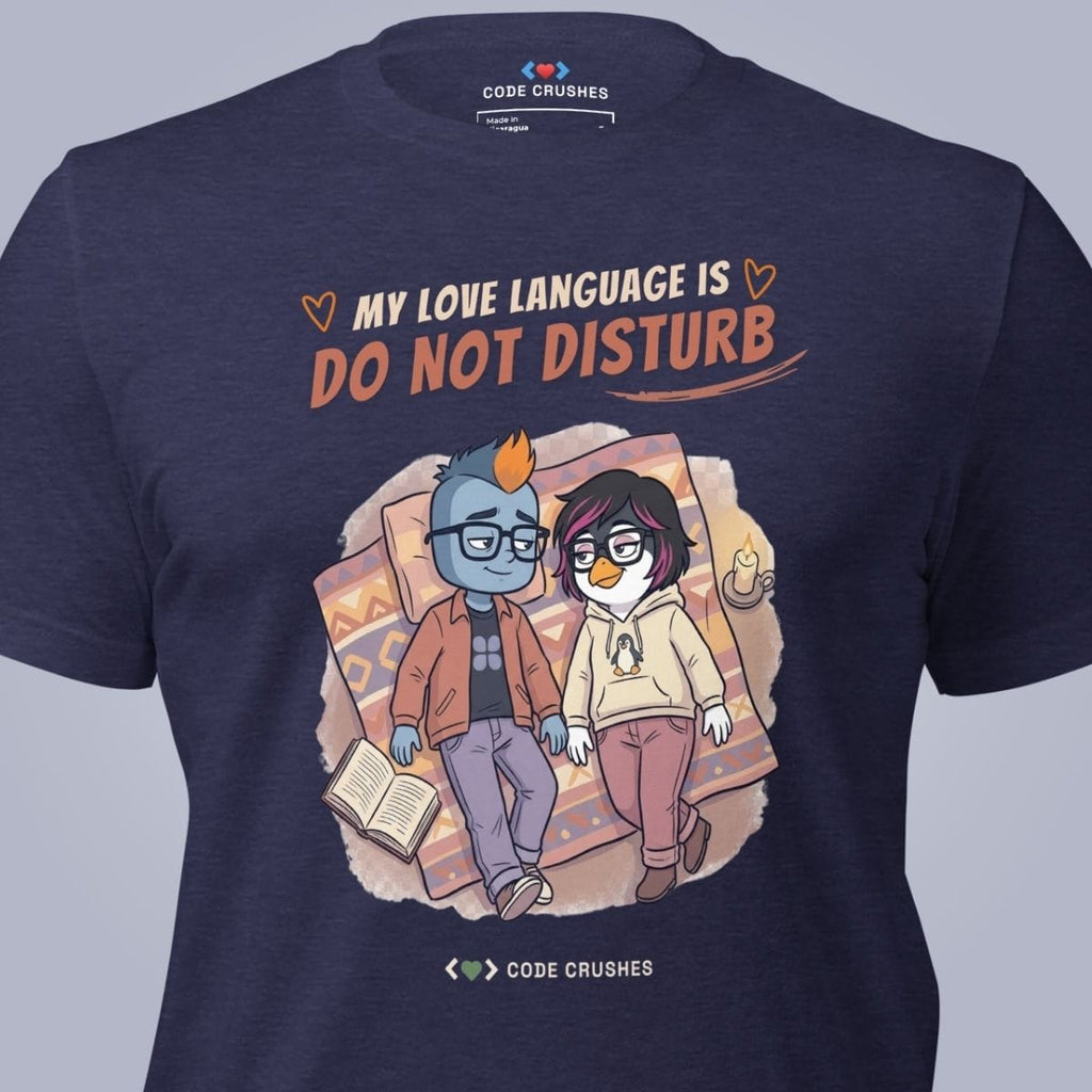 Code Crushes T-SHIRT My Love Language Is Do Not Disturb T-Shirt