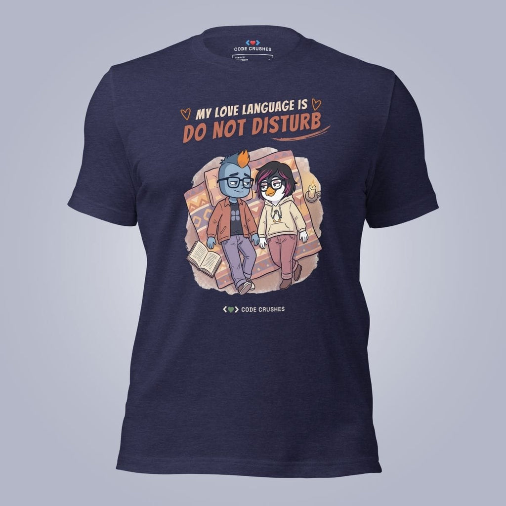 Code Crushes T-SHIRT Heather Midnight Navy / S My Love Language Is Do Not Disturb T-Shirt