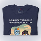 No Algorithm Could Have Predicted You T-Shirt
