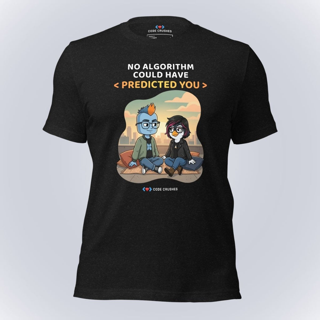 No Algorithm Could Have Predicted You T-Shirt
