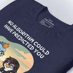 No Algorithm Could Have Predicted You T-Shirt