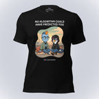 No Algorithm Could Have Predicted You T-Shirt