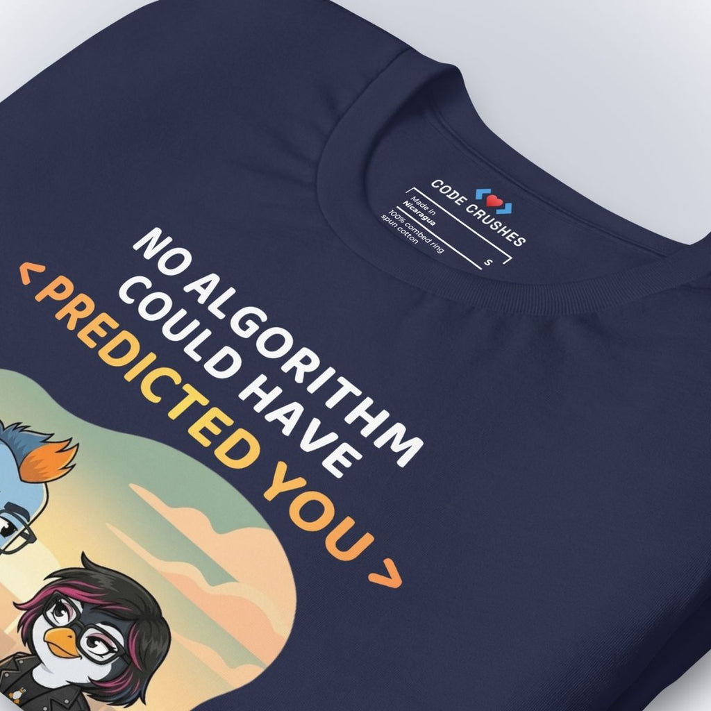 No Algorithm Could Have Predicted You T-Shirt