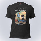 No Algorithm Could Have Predicted You T-Shirt