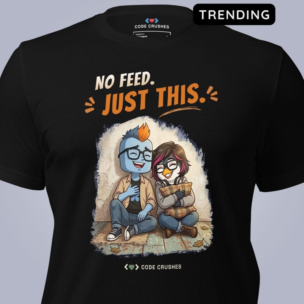 Code Crushes T-SHIRT No Feed. Just This. T-Shirt