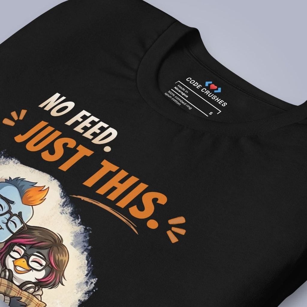 Code Crushes T-SHIRT No Feed. Just This. T-Shirt
