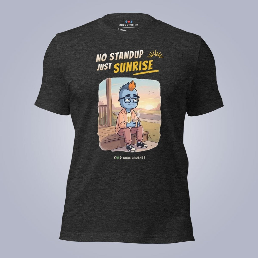 Code Crushes T-SHIRT Dark Grey Heather / S No Standup, Just Sunrise T-Shirt