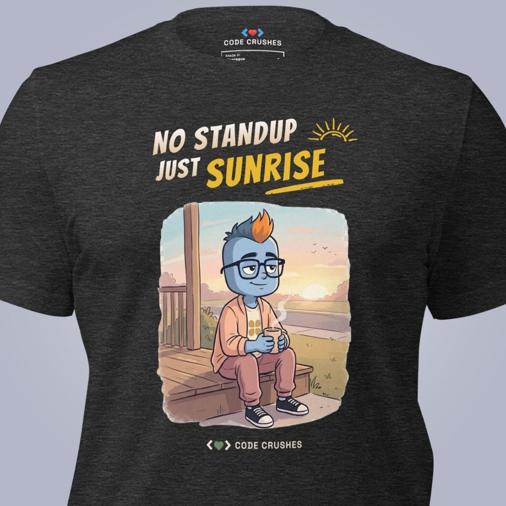 Code Crushes T-SHIRT No Standup, Just Sunrise T-Shirt