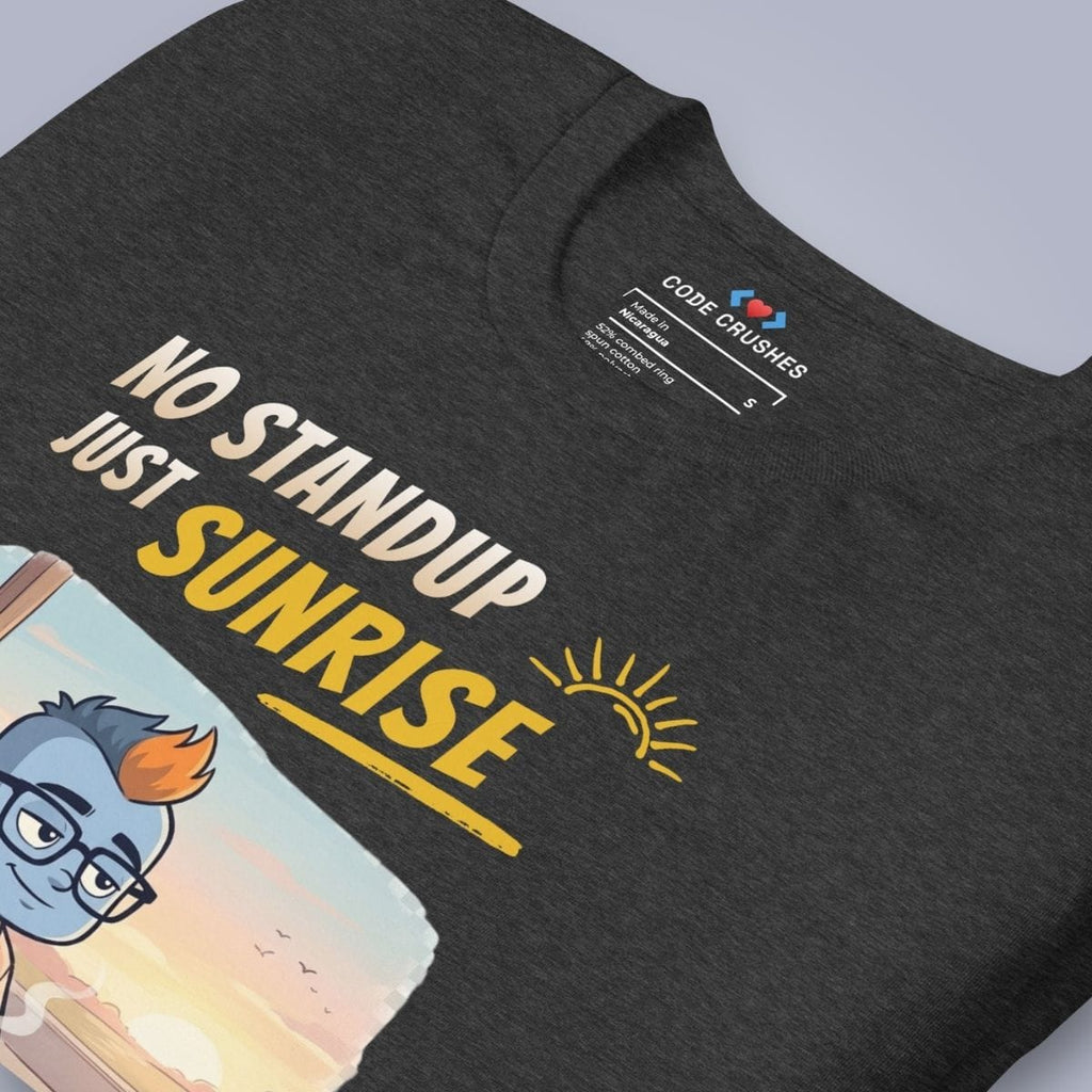 Code Crushes T-SHIRT No Standup, Just Sunrise T-Shirt