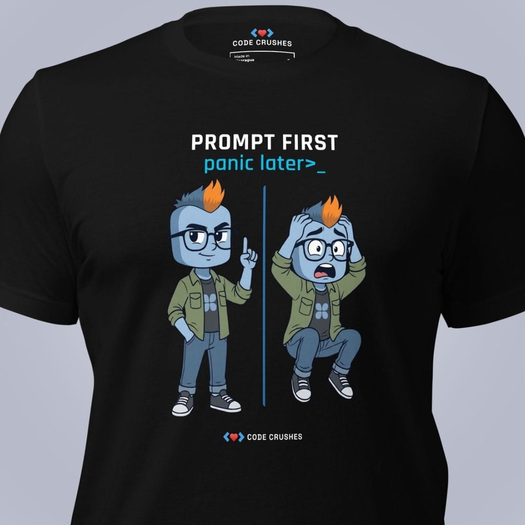 Code Crushes T-SHIRT Prompt First, Panic Later T-Shirt