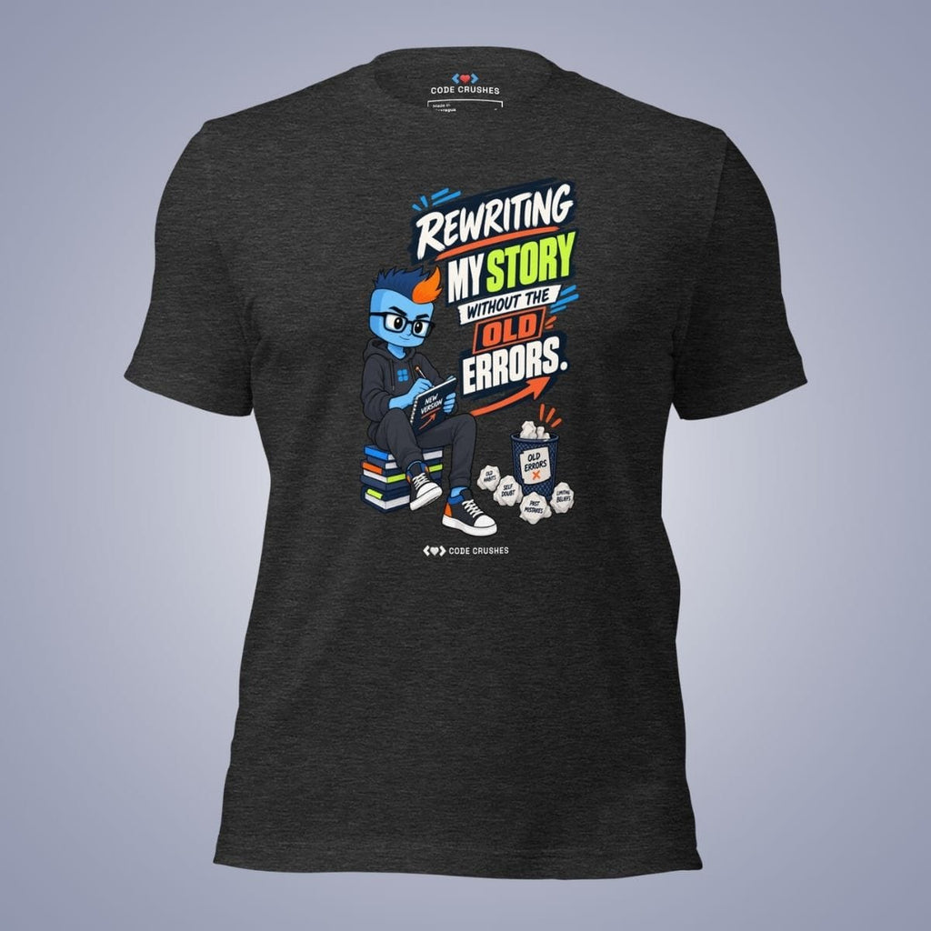 Code Crushes T-SHIRT Dark Grey Heather / S Rewriting My Story Without the Old Errors T-Shirt