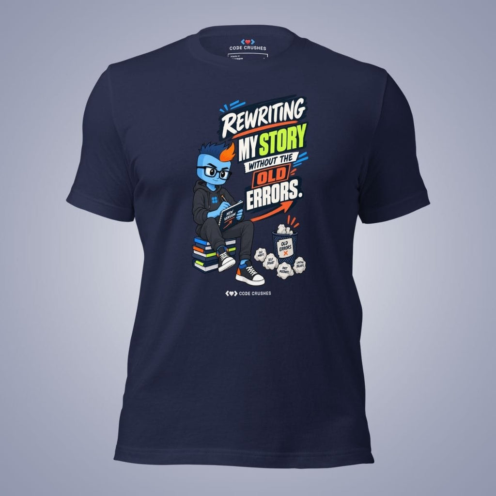 Code Crushes T-SHIRT Navy / S Rewriting My Story Without the Old Errors T-Shirt