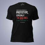Every Idea Deserves a Prototype. Especially the Bad Ones. T-Shirt