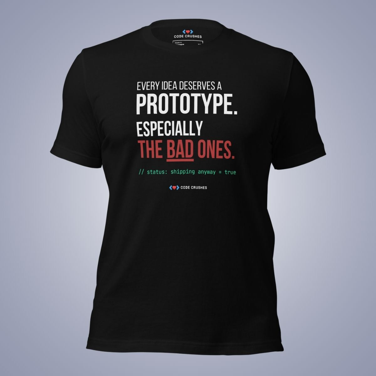 Every Idea Deserves a Prototype. Especially the Bad Ones. T-Shirt