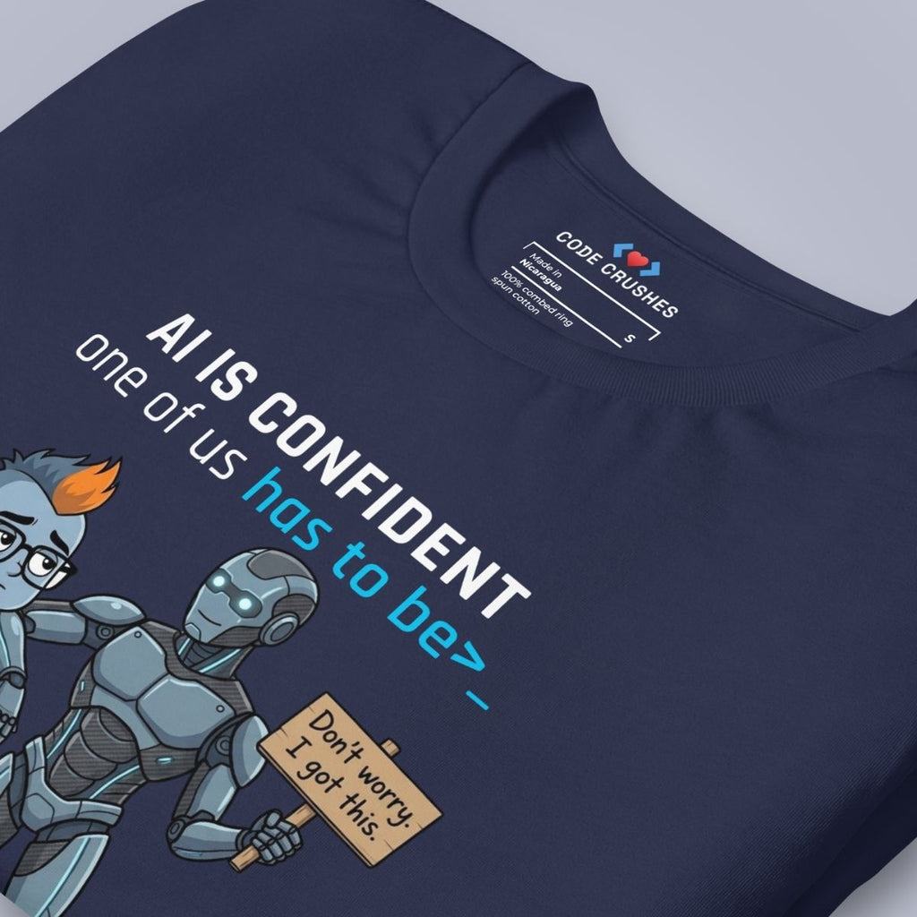 AI Is Confident. One of Us Has to Be. T-Shirt