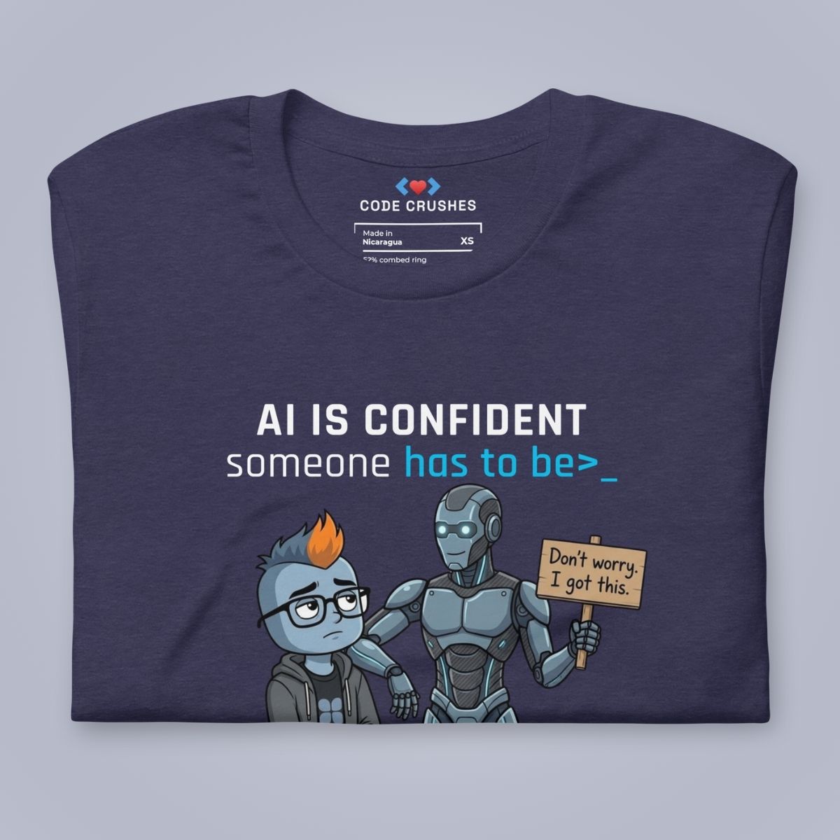 AI Is Confident. Someone Has to Be. T-Shirt