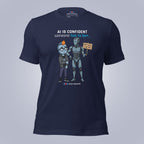 AI Is Confident. Someone Has to Be. T-Shirt