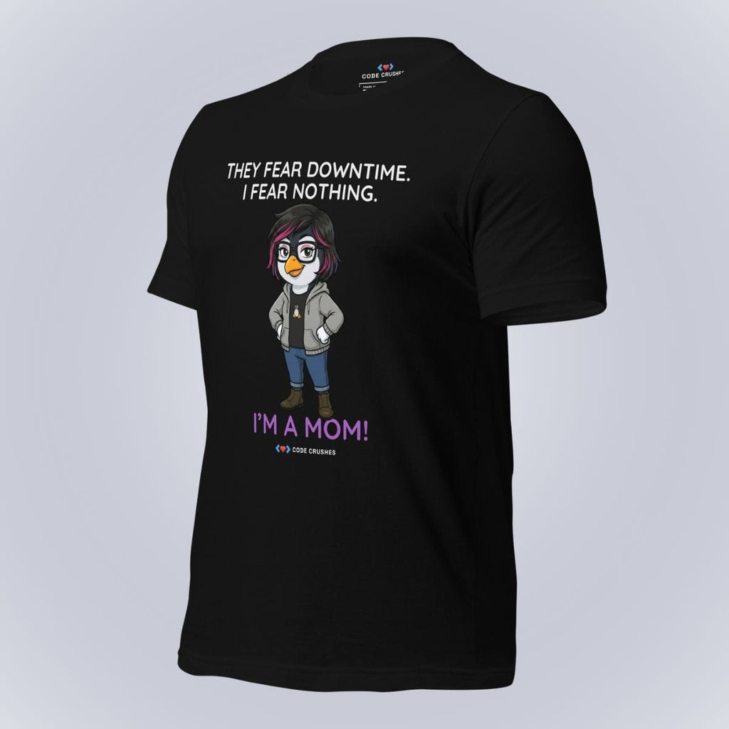 Code Crushes T-SHIRT They Fear Downtime. I Fear Nothing. I'm a Mom. T-Shirt