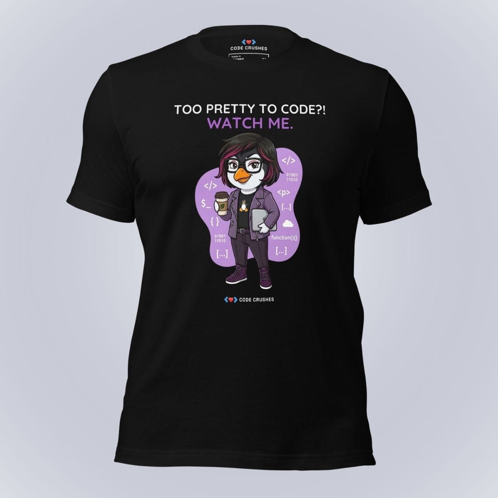 Code Crushes T-SHIRT Black / XS Too Pretty to Code?! Watch Me. T-Shirt